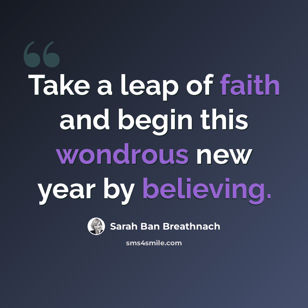 “Take a leap of faith and begin this wondrous new year by believing.” quote by Sarah Ban Breathnach