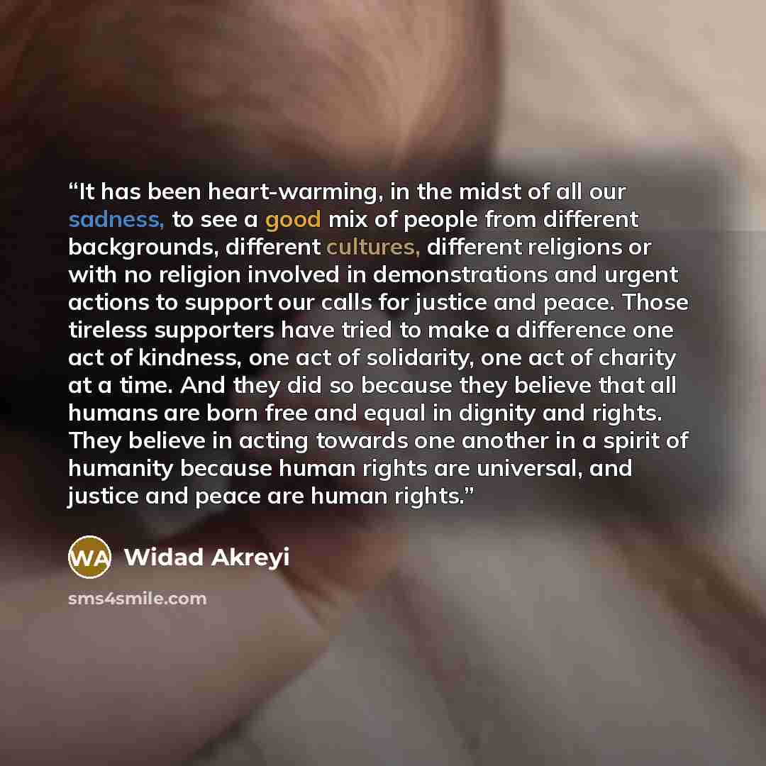 “It has been heart-warming, in the midst of all our sadness, to see a good mix of people from different backgrounds, different cultures, different religions or with no religion involved in demonstrations and urgent actions to support our calls for justice and peace. Those tireless supporters have…” quote by Widad Akreyi