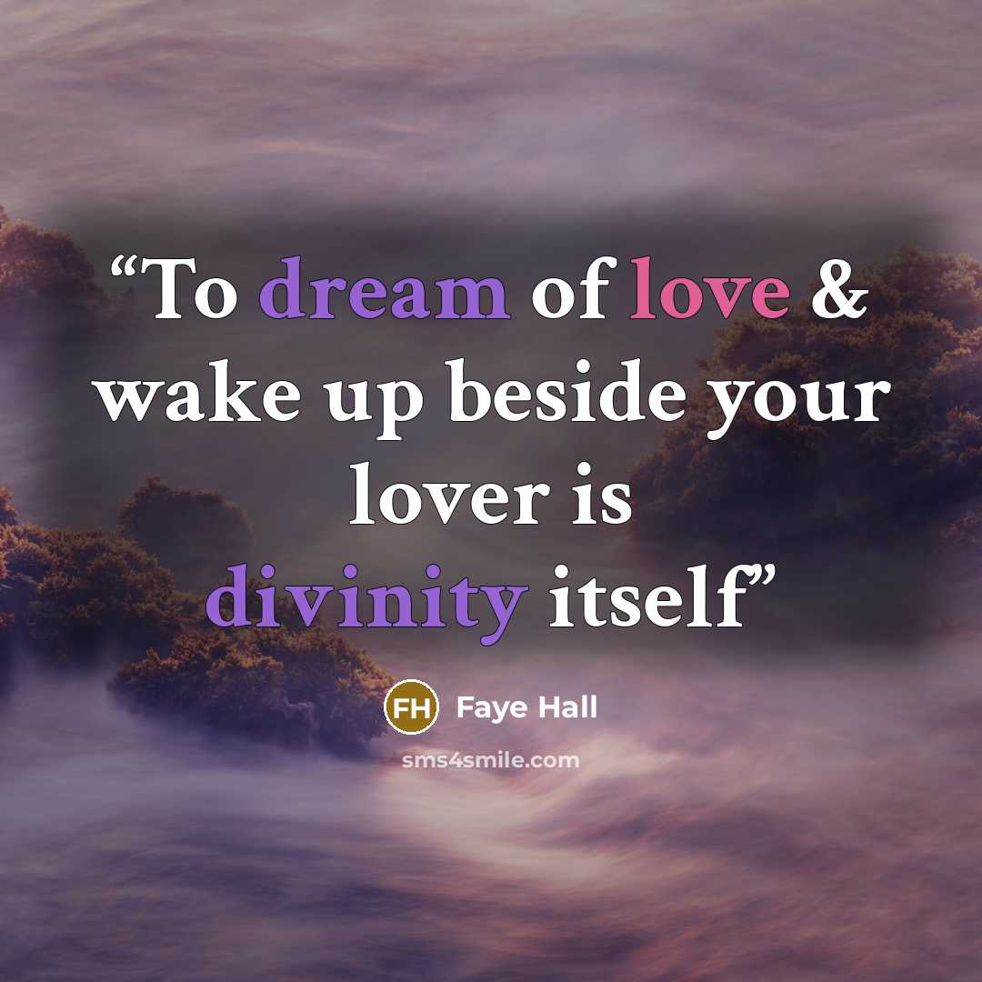 “To dream of love & wake up beside your lover is divinity itself” quote by Faye Hall