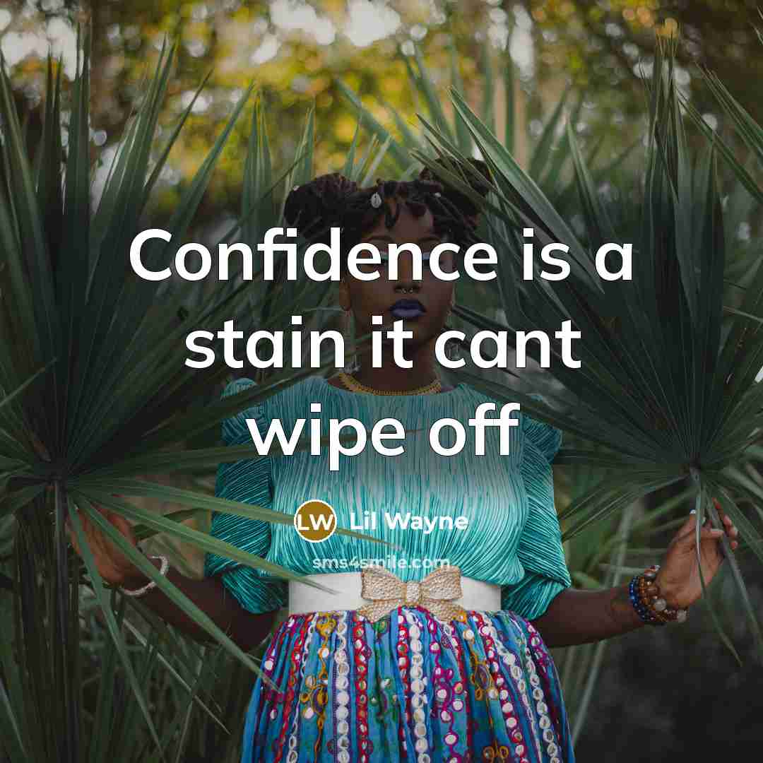 “Confidence is a stain it cant wipe off” quote by Lil Wayne