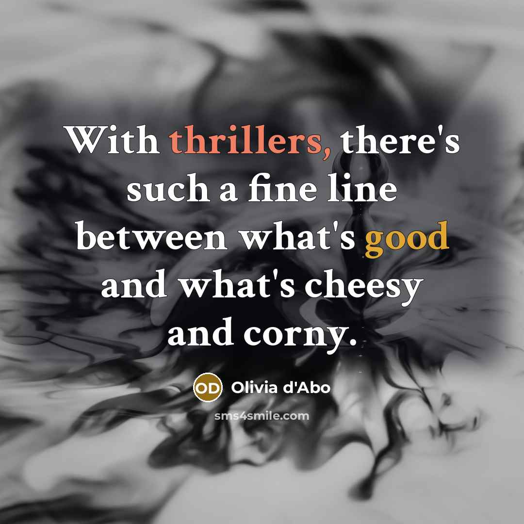 “With thrillers, there's such a fine line between what's good and what's cheesy and corny.” quote by Olivia d'Abo