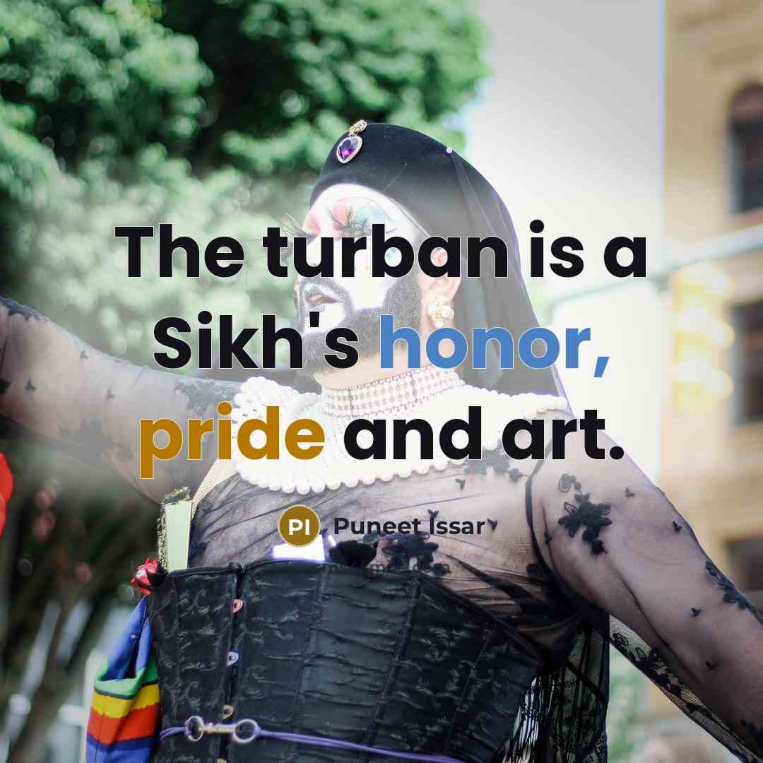 “The turban is a Sikh's honor, pride and art.” quote by Puneet Issar