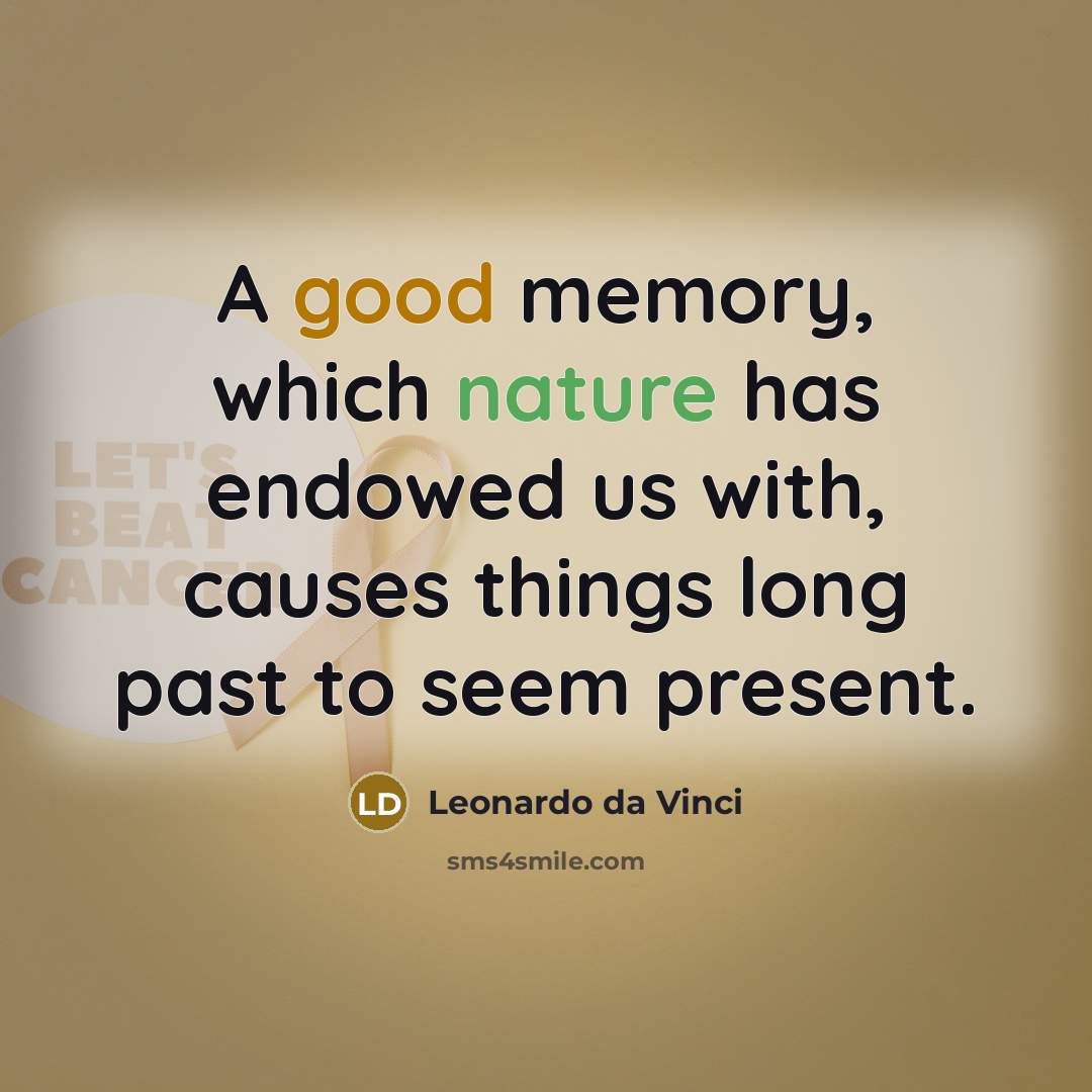 “A good memory, which nature has endowed us with, causes things long past to seem present.” quote by Leonardo da Vinci