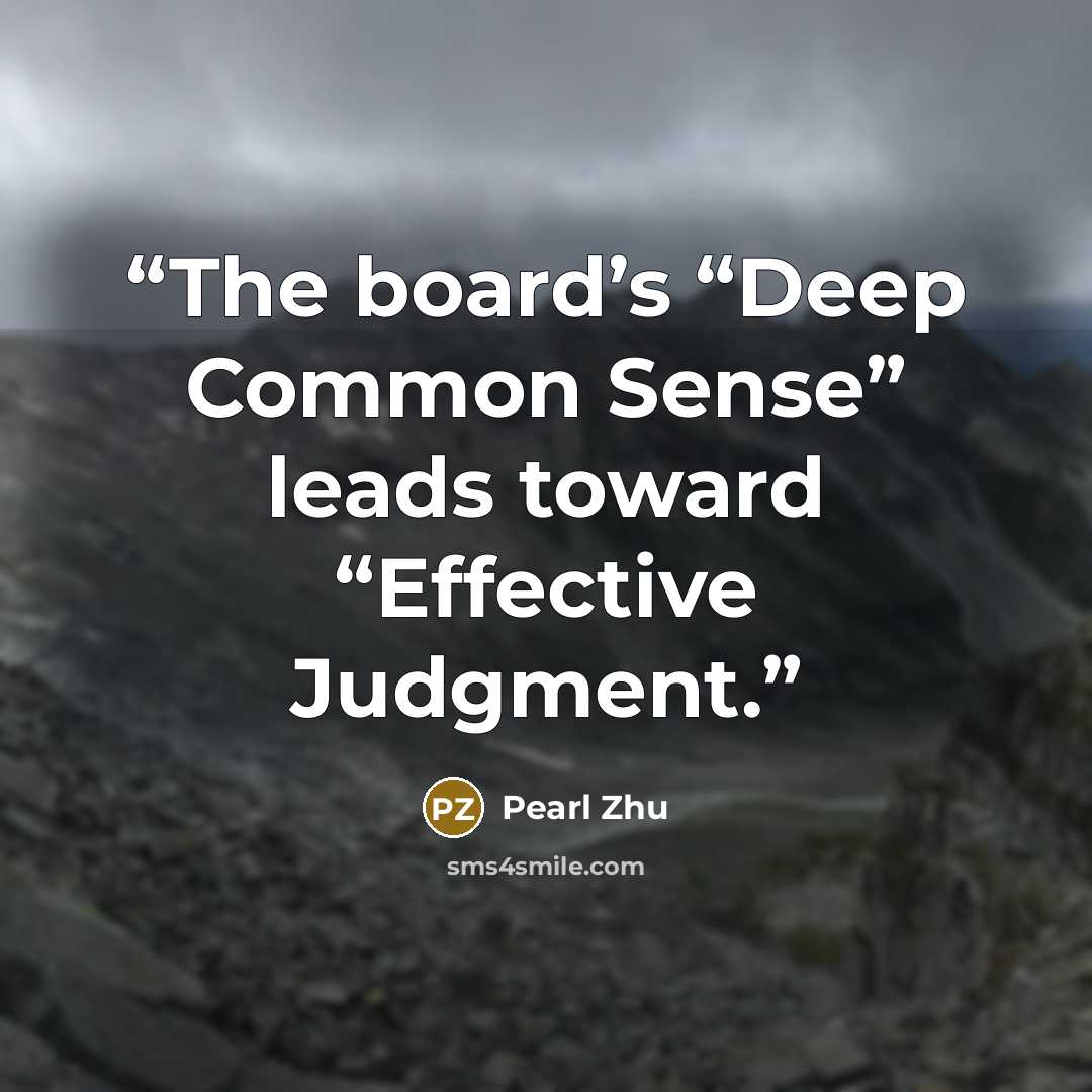 “The board’s “Deep Common Sense” leads toward “Effective Judgment.” quote by pearl zhu