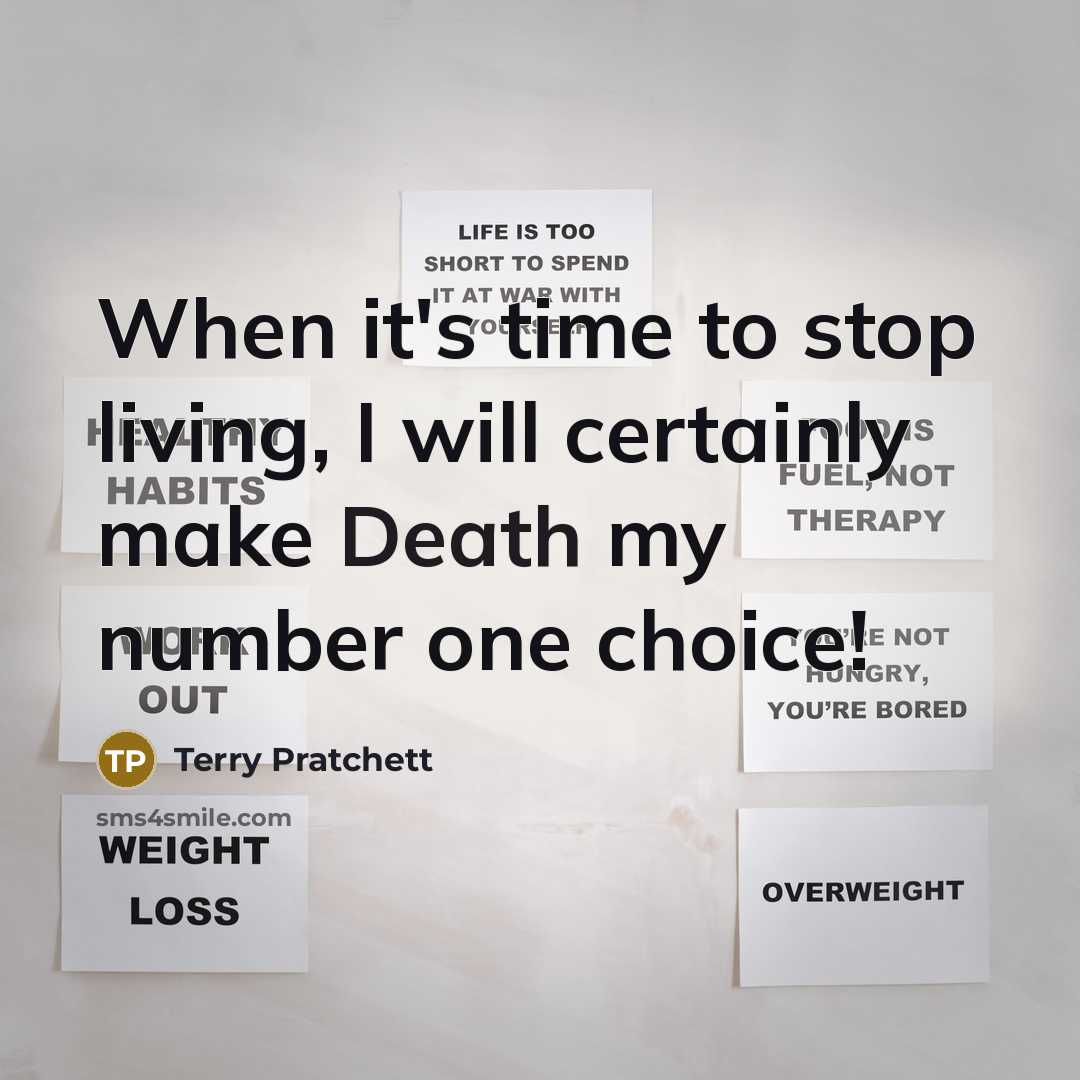 “When it's time to stop living, I will certainly make Death my number one choice!” quote by Terry Pratchett