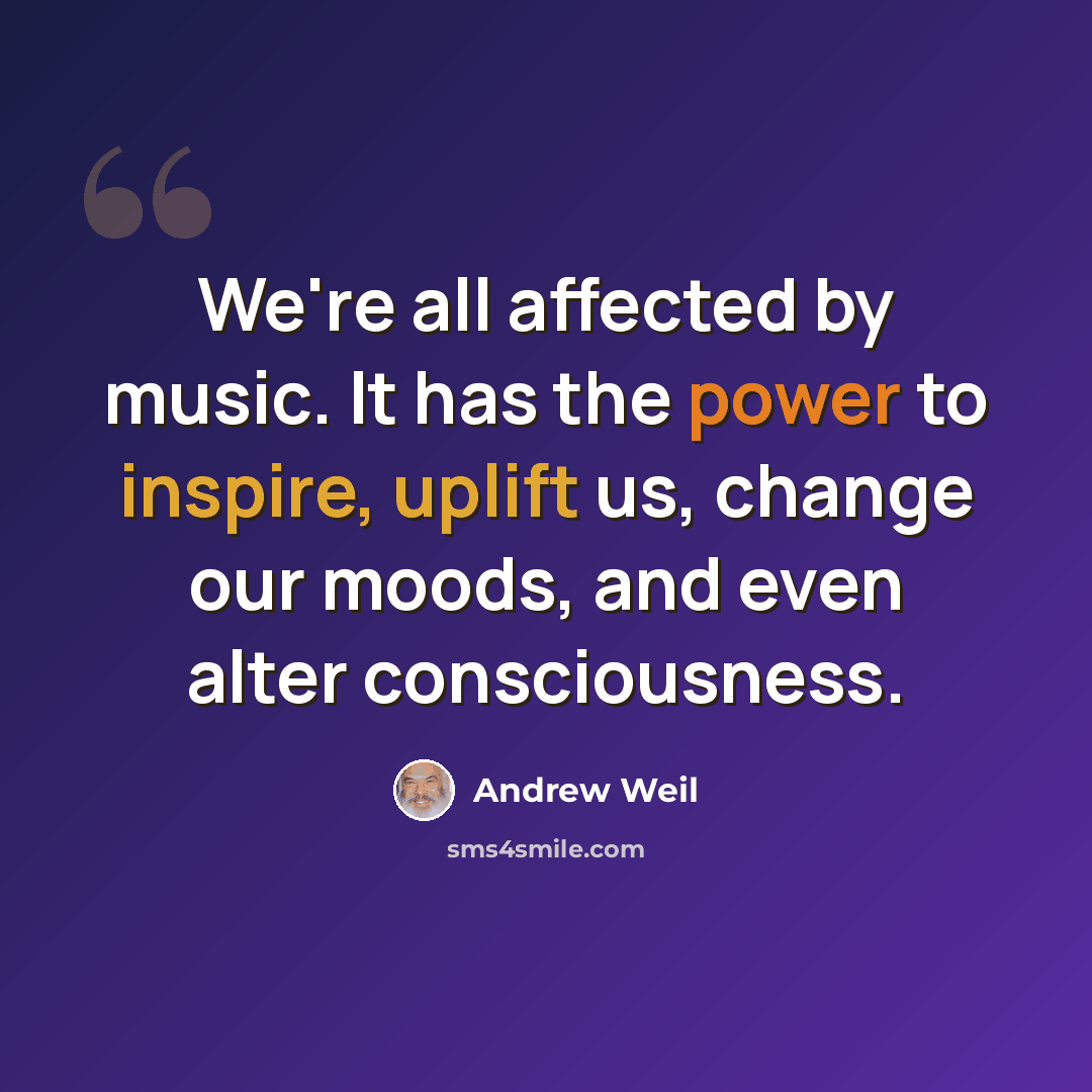 “We're all affected by music. It has the power to inspire, uplift us, change our moods, and even alter consciousness.” quote by Andrew Weil