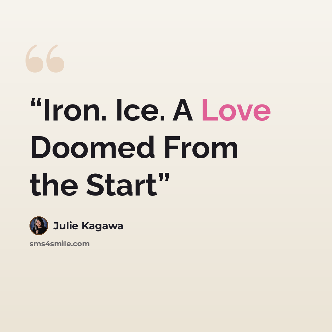 “Iron. Ice. A Love Doomed From the Start” quote by Julie Kagawa