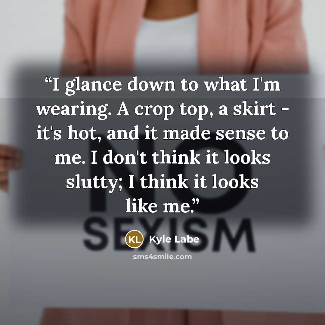 “I glance down to what I'm wearing. A crop top, a skirt - it's hot, and it made sense to me. I don't think it looks slutty; I think it looks like me.” quote by Kyle Labe