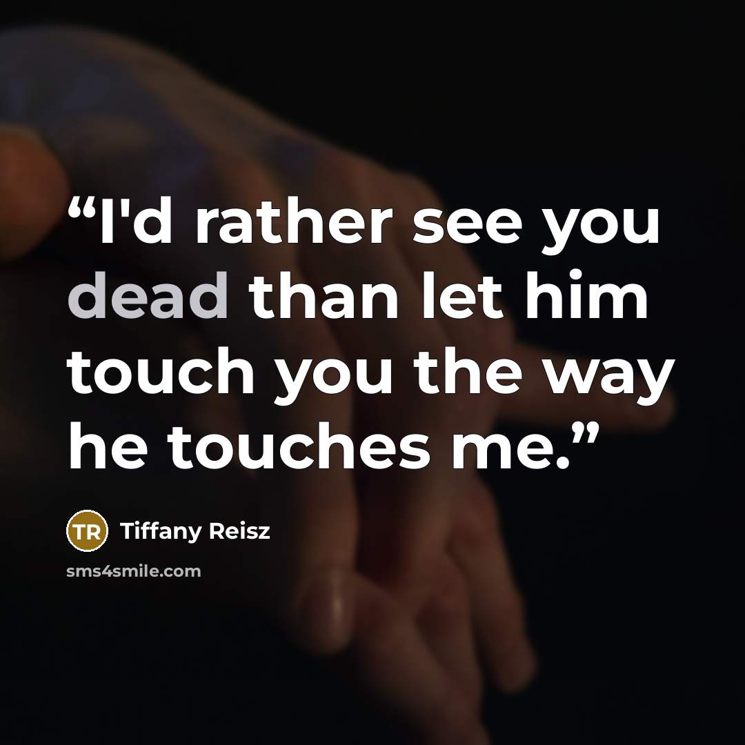 “I'd rather see you dead than let him touch you the way he touches me.” quote by Tiffany Reisz