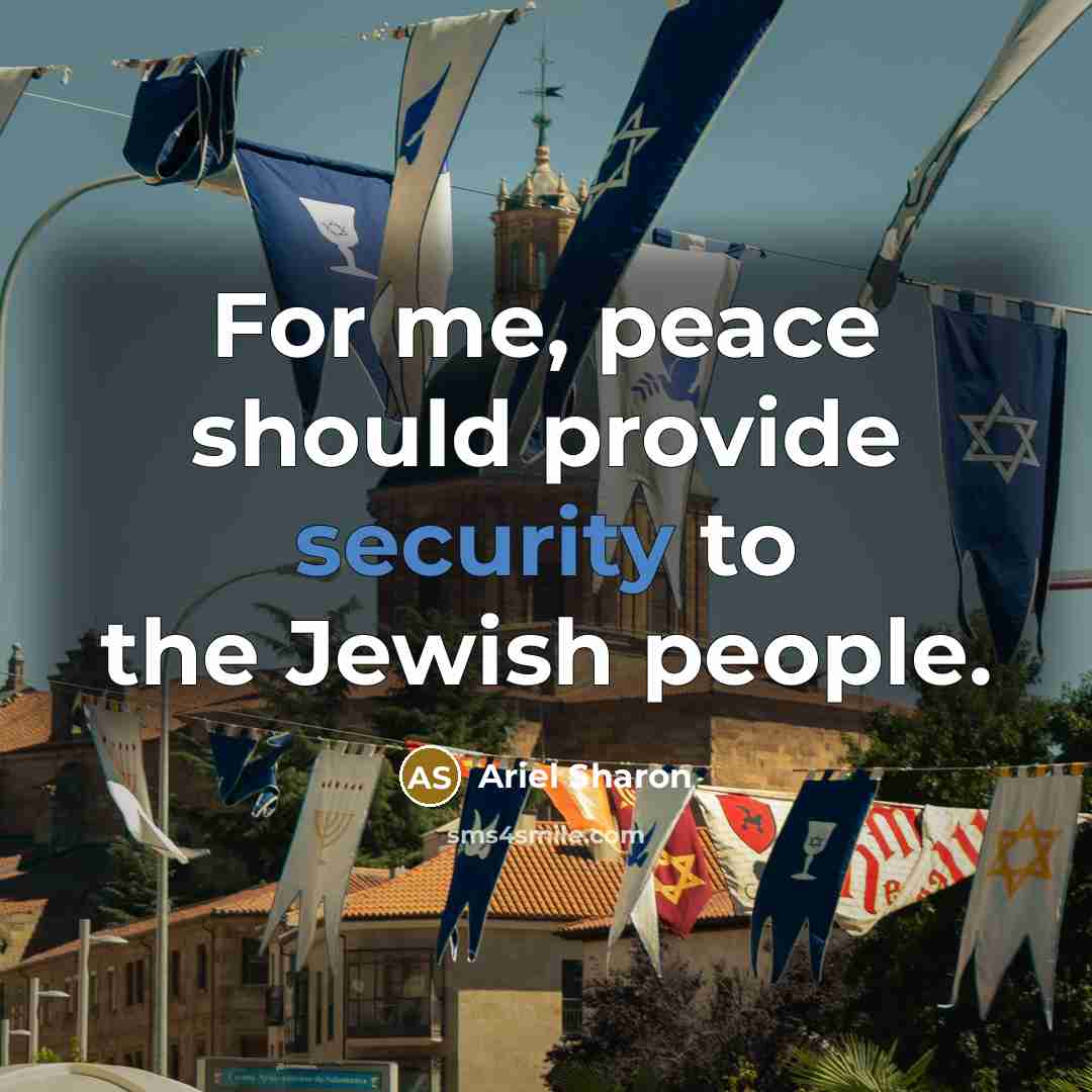 “For me, peace should provide security to the Jewish people.” quote by Ariel Sharon