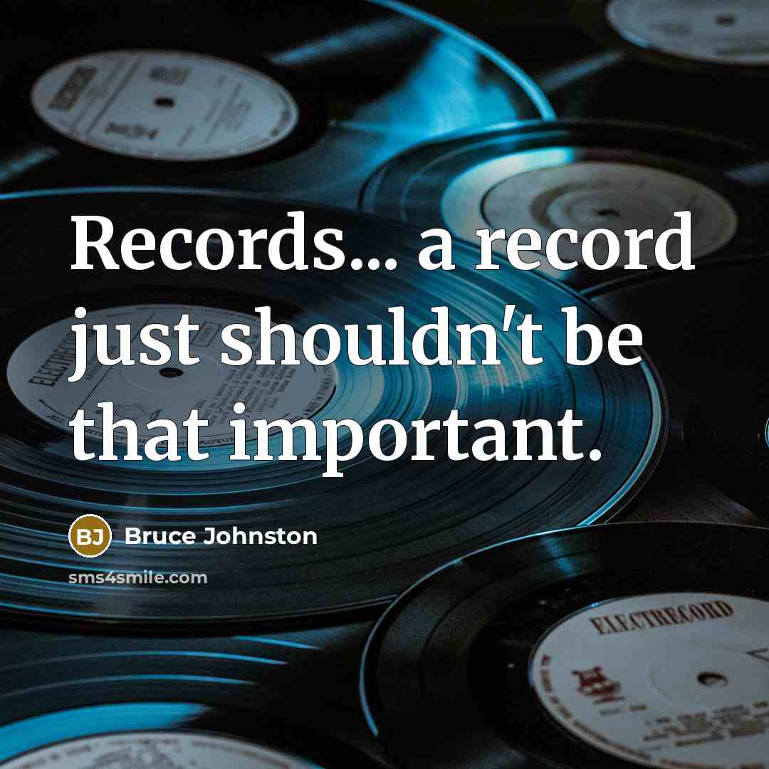 “Records... a record just shouldn't be that important.” quote by Bruce Johnston