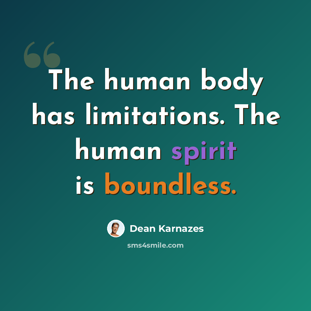 “The human body has limitations. The human spirit is boundless.” quote by Dean Karnazes