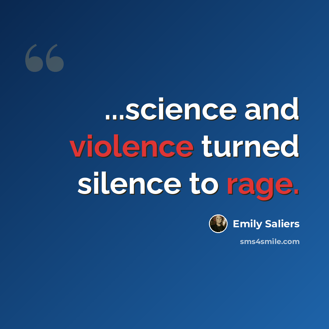 “...science and violence turned silence to rage.” quote by Emily Saliers