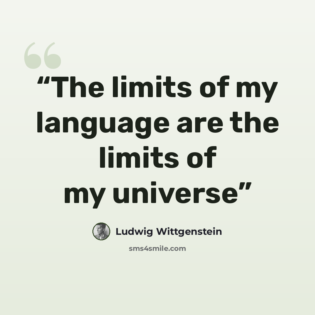 “The limits of my language are the limits of my universe” quote by Ludwig Wittgenstein
