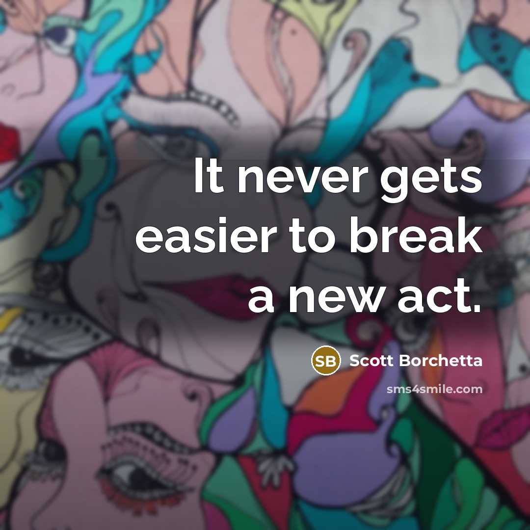 “It never gets easier to break a new act.” quote by Scott Borchetta