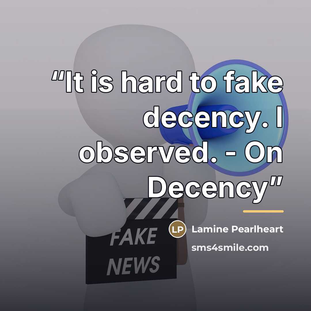 “It is hard to fake decency. I observed. - On Decency” quote by Lamine Pearlheart