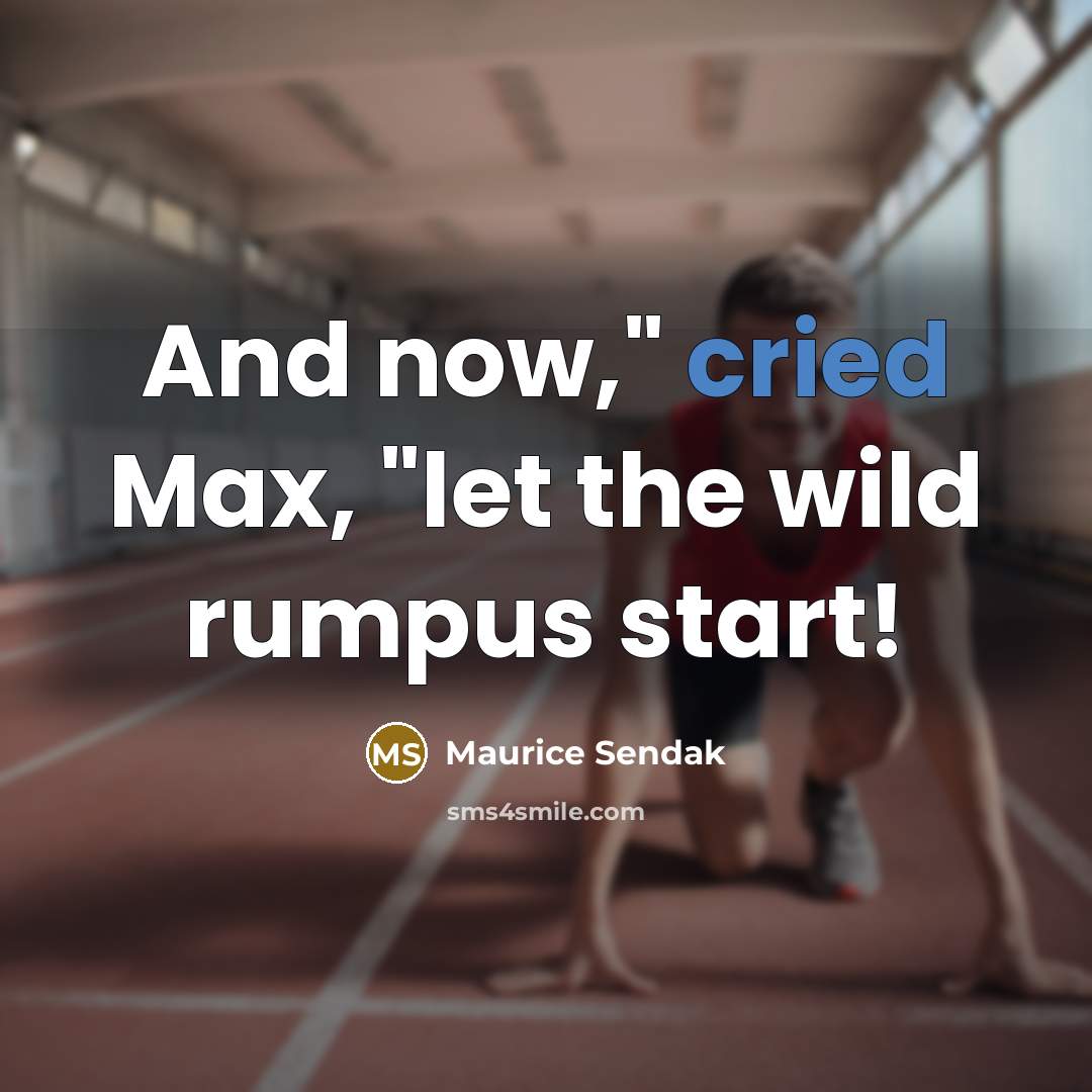 “And now," cried Max, "let the wild rumpus start!” quote by Maurice Sendak