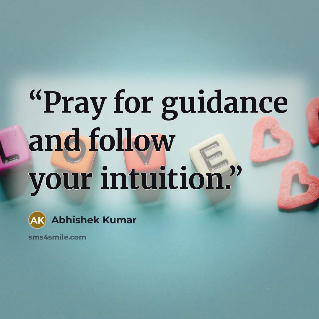 “Pray for guidance and follow your intuition.” quote by Abhishek Kumar
