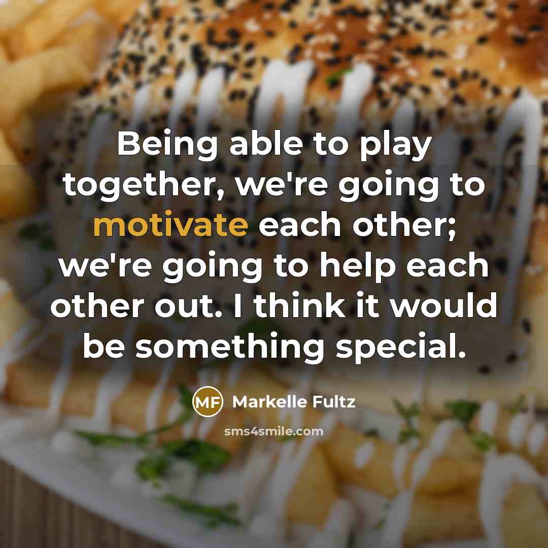 “Being able to play together, we're going to motivate each other; we're going to help each other out. I think it would be something special.” quote by Markelle Fultz