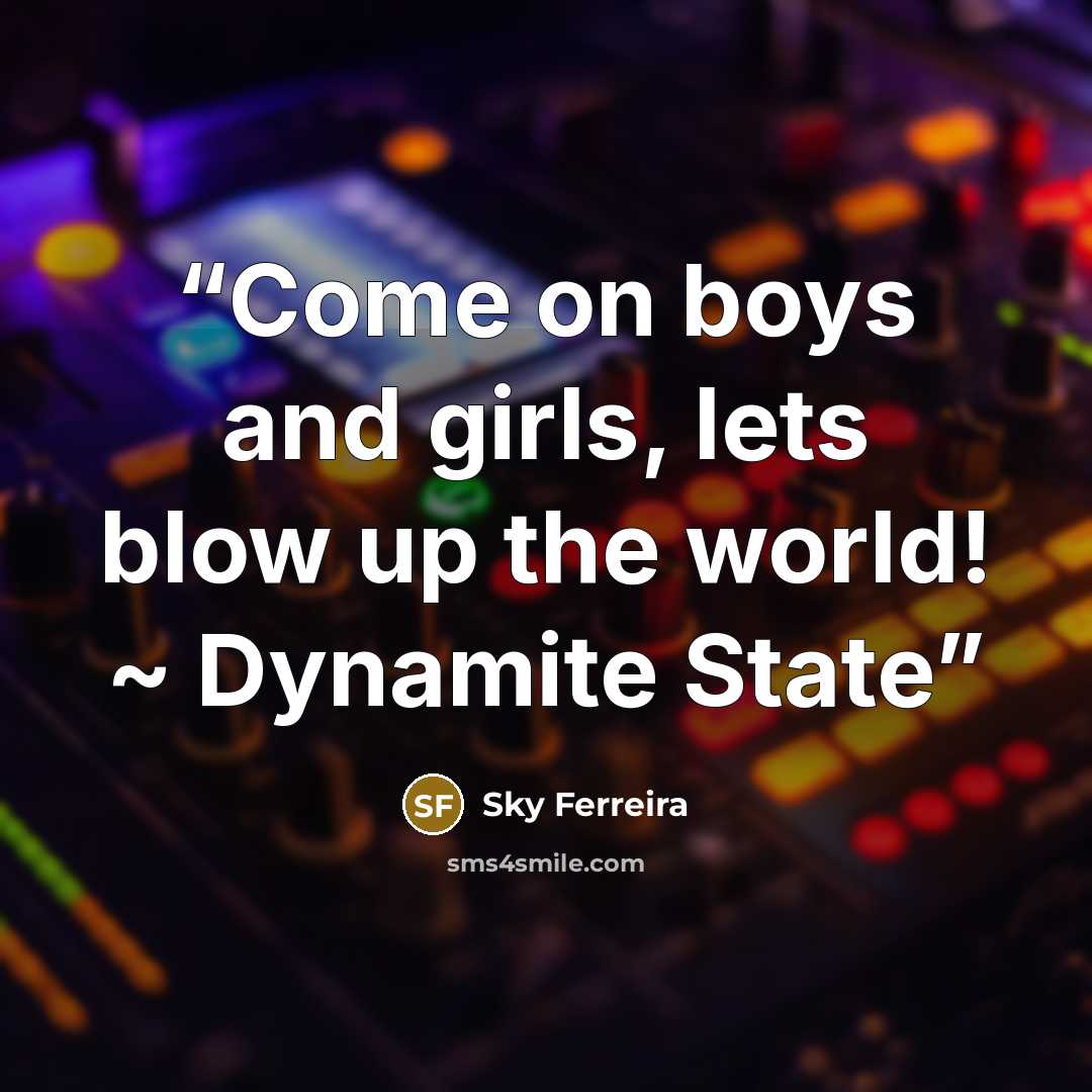 “Come on boys and girls, lets blow up the world! ~ Dynamite State” quote by Sky Ferreira