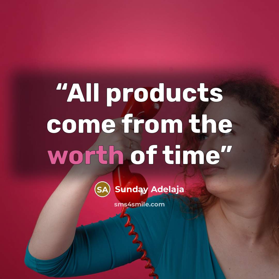 “All products come from the worth of time” quote by Sunday Adelaja