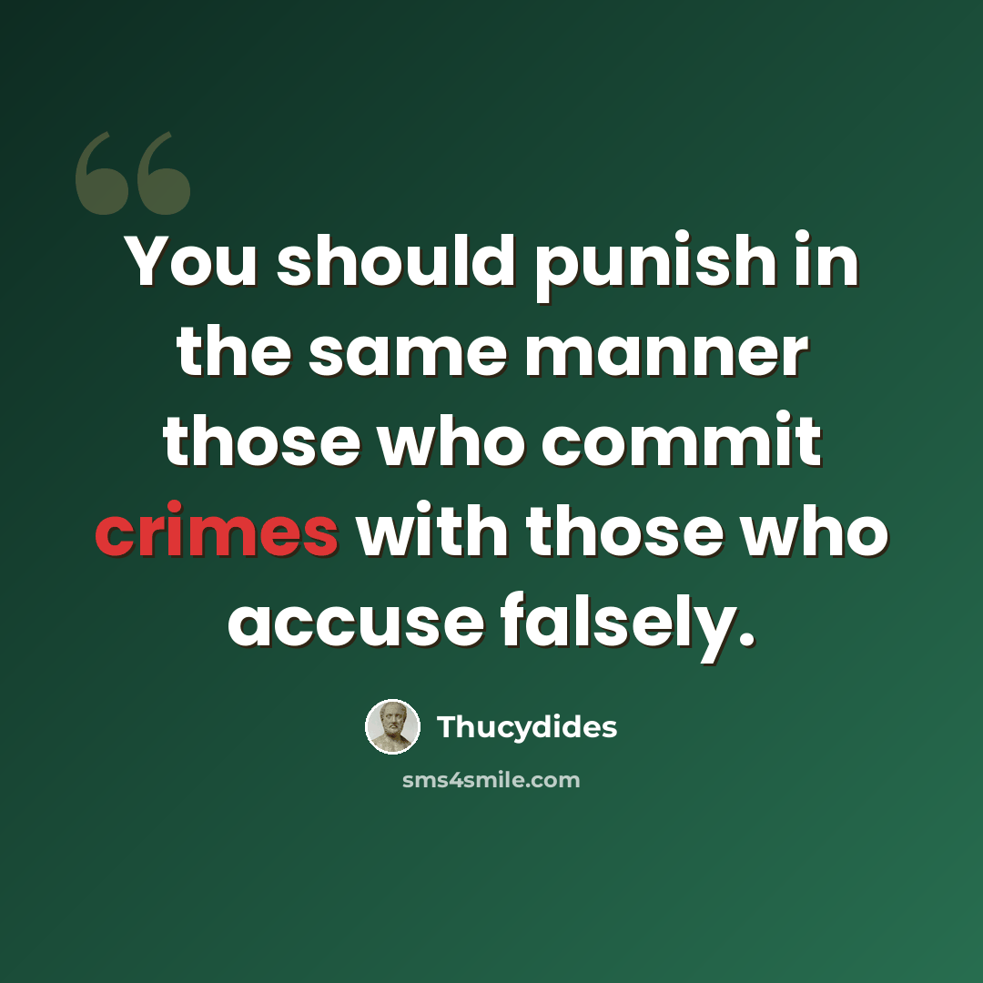 “You should punish in the same manner those who commit crimes with those who accuse falsely.” quote by Thucydides