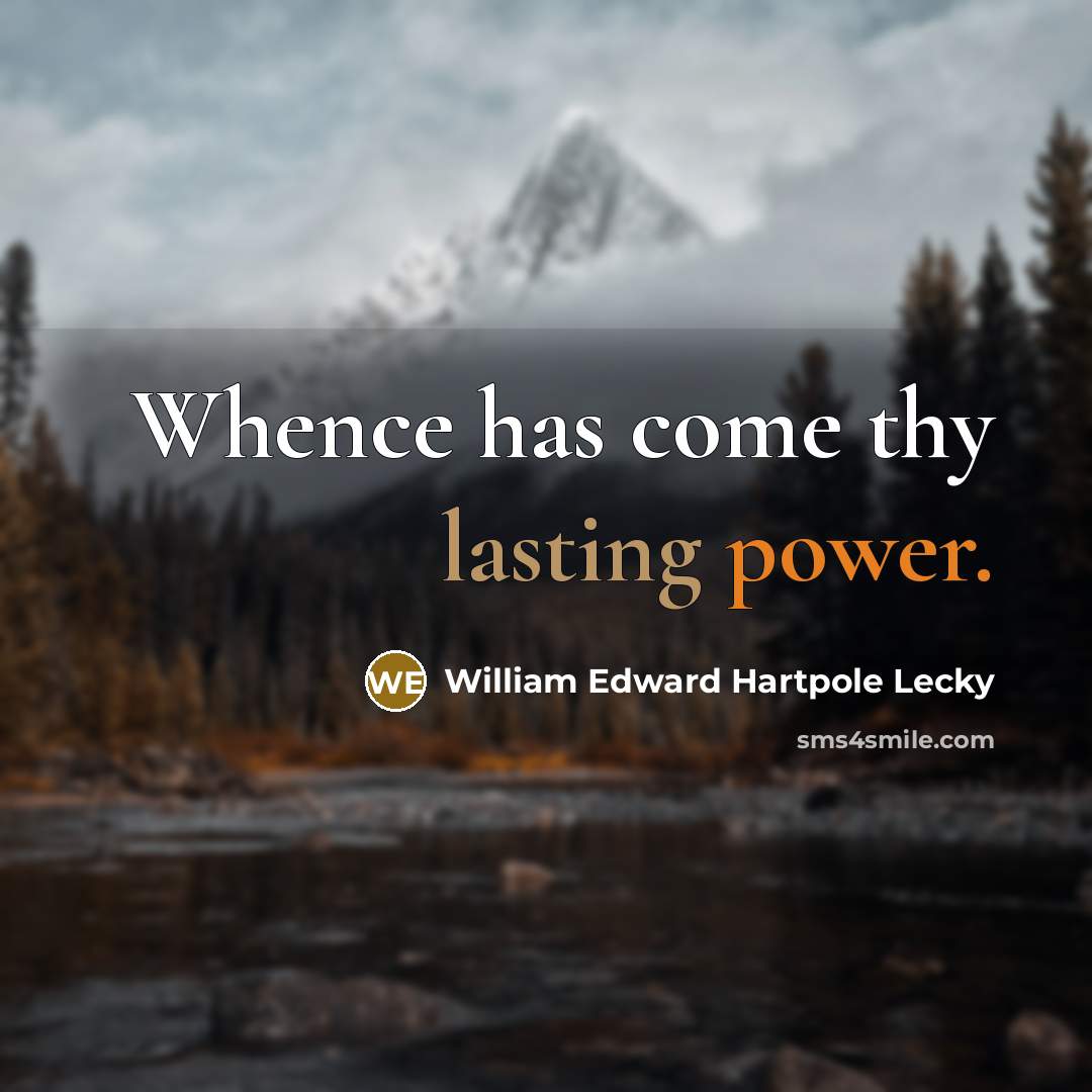 “Whence has come thy lasting power.” quote by William Edward Hartpole Lecky