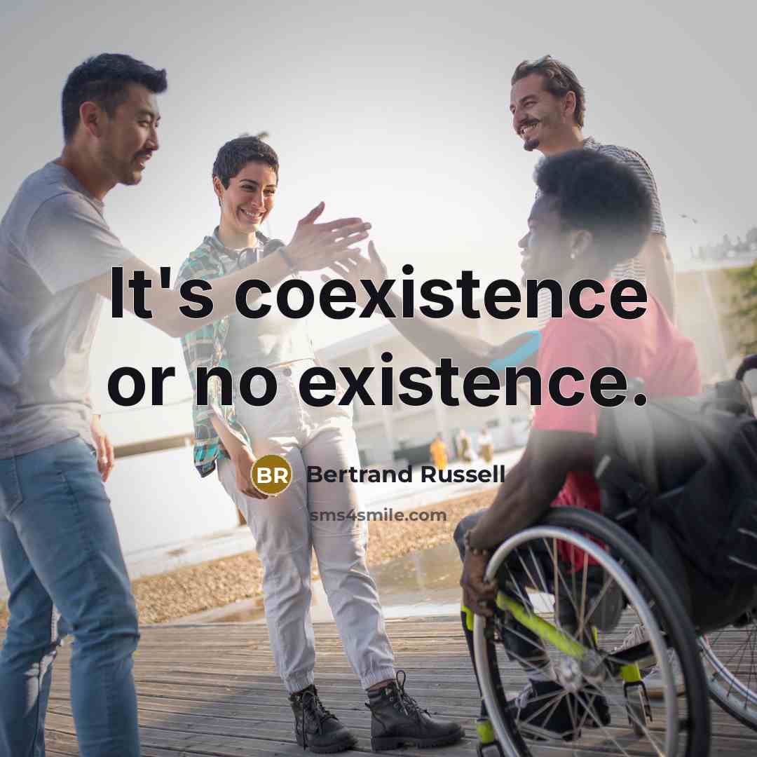 “It's coexistence or no existence.” quote by Bertrand Russell