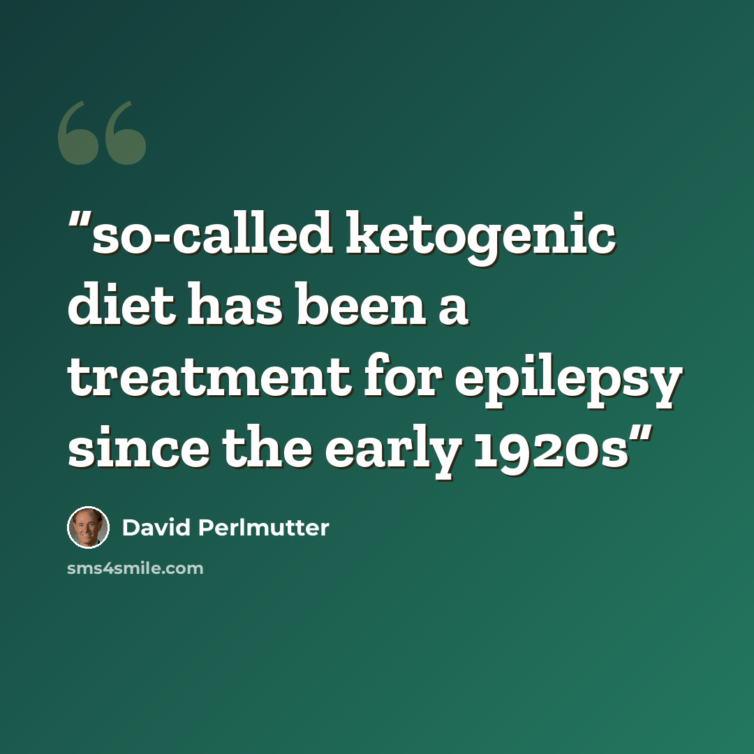 “so-called ketogenic diet has been a treatment for epilepsy since the early 1920s” quote by David Perlmutter