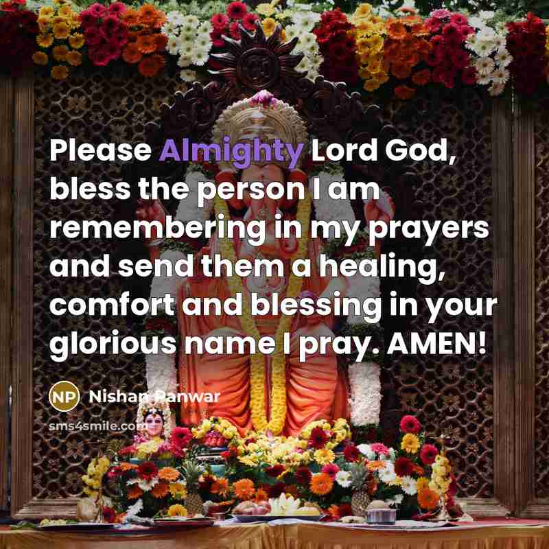 “Please Almighty Lord God, bless the person I am remembering in my prayers and send them a healing, comfort and blessing in your glorious name I pray. AMEN!” quote by Nishan Panwar