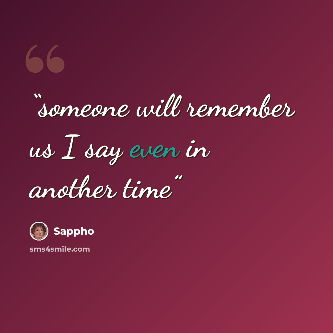 “someone will remember us I say even in another time” quote by Sappho