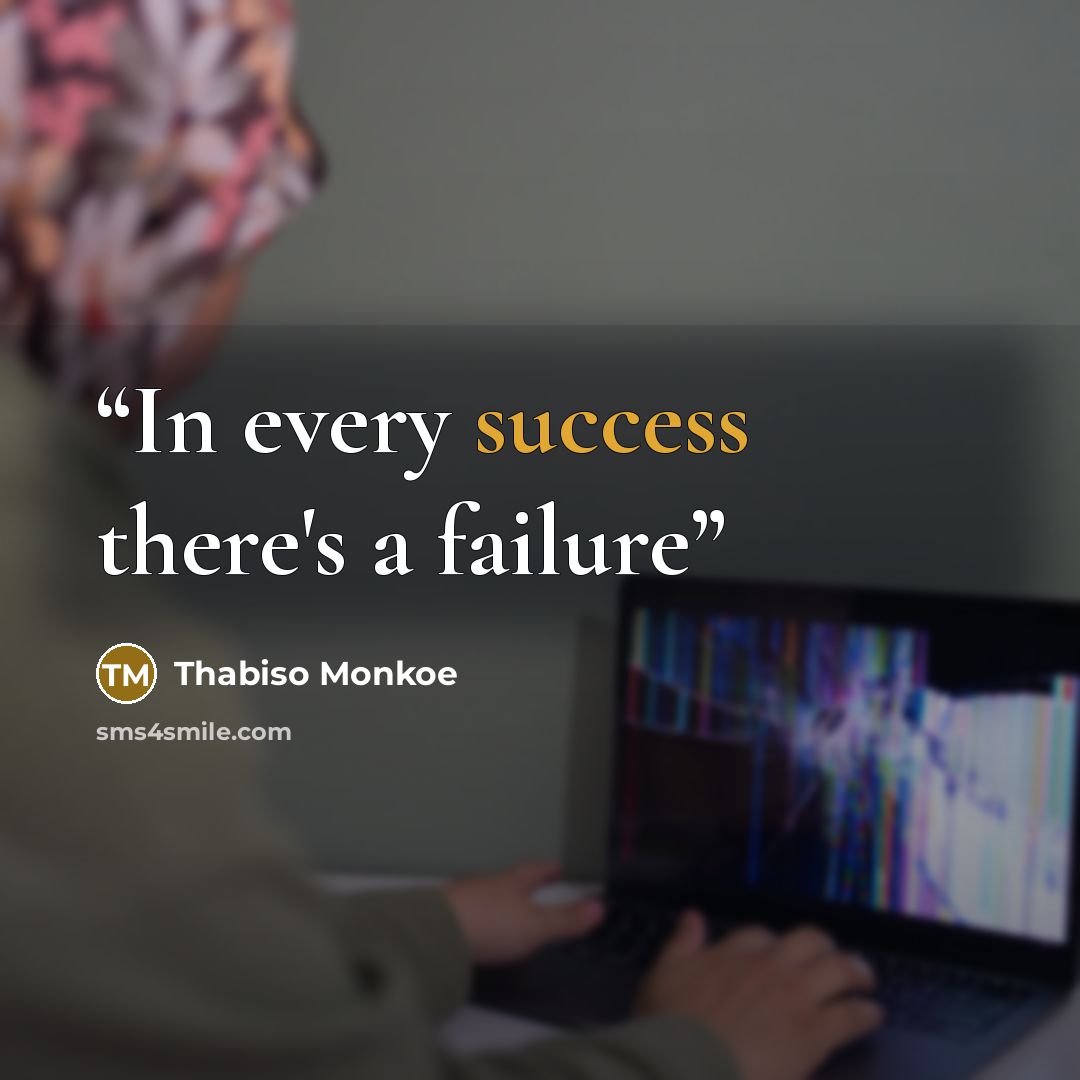 “In every success there's a failure” quote by Thabiso Monkoe