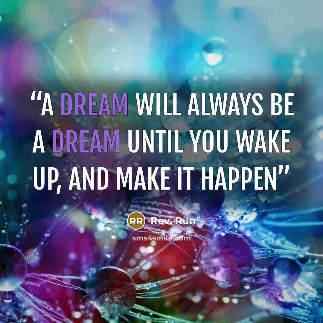 “A Dream Will Always Be A Dream Until You Wake Up, And Make It Happen” quote by Rev. Run