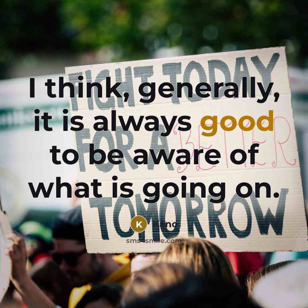 “I think, generally, it is always good to be aware of what is going on.” quote by Kano