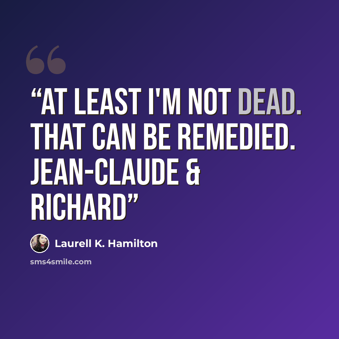 “At least I'm not dead. That can be remedied. Jean-Claude & Richard” quote by Laurell K. Hamilton