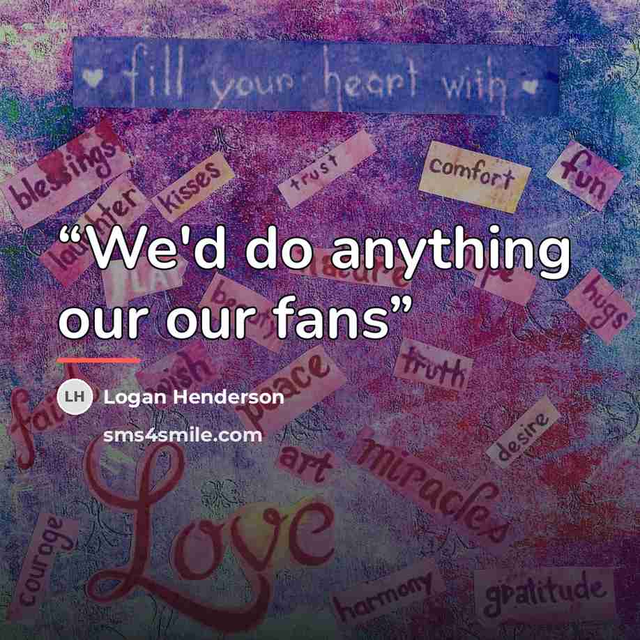 “We'd do anything our our fans” quote by Logan Henderson