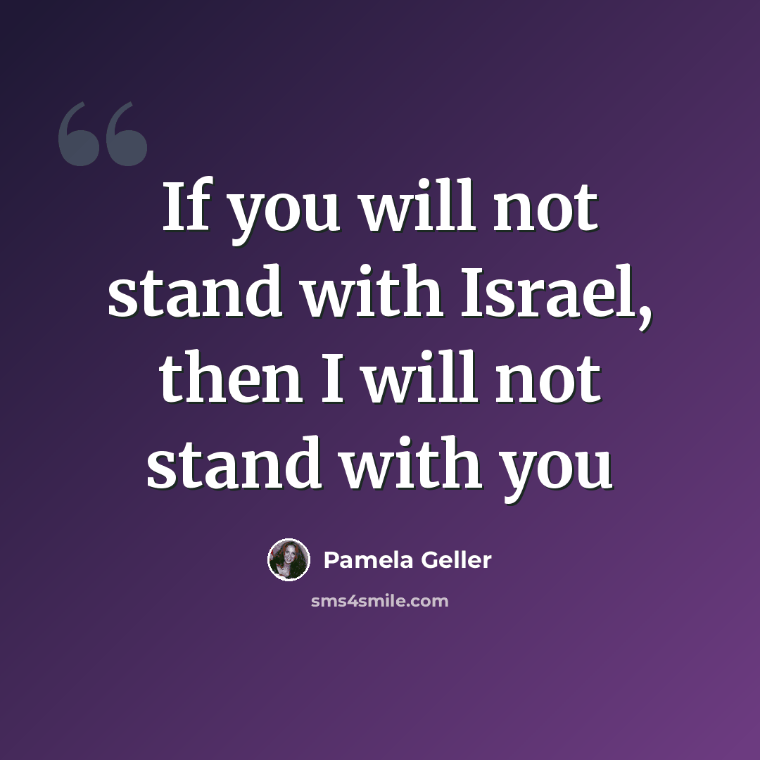 “If you will not stand with Israel, then I will not stand with you” quote by Pamela Geller