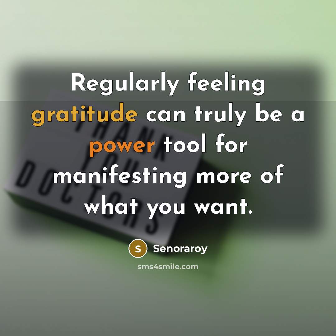 “Regularly feeling gratitude can truly be a power tool for manifesting more of what you want.” quote by Senoraroy
