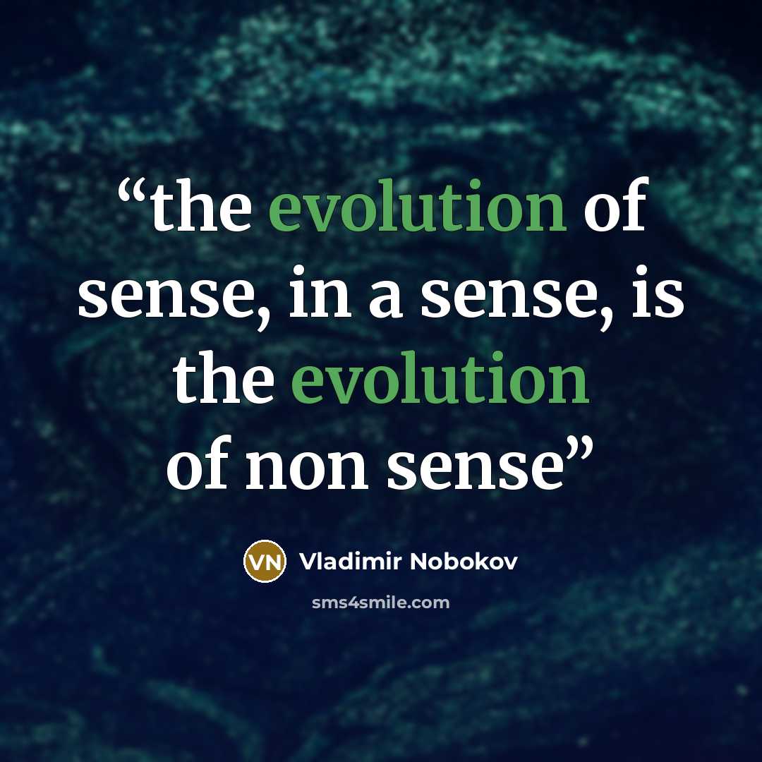 “the evolution of sense, in a sense, is the evolution of non sense” quote by Vladimir Nobokov