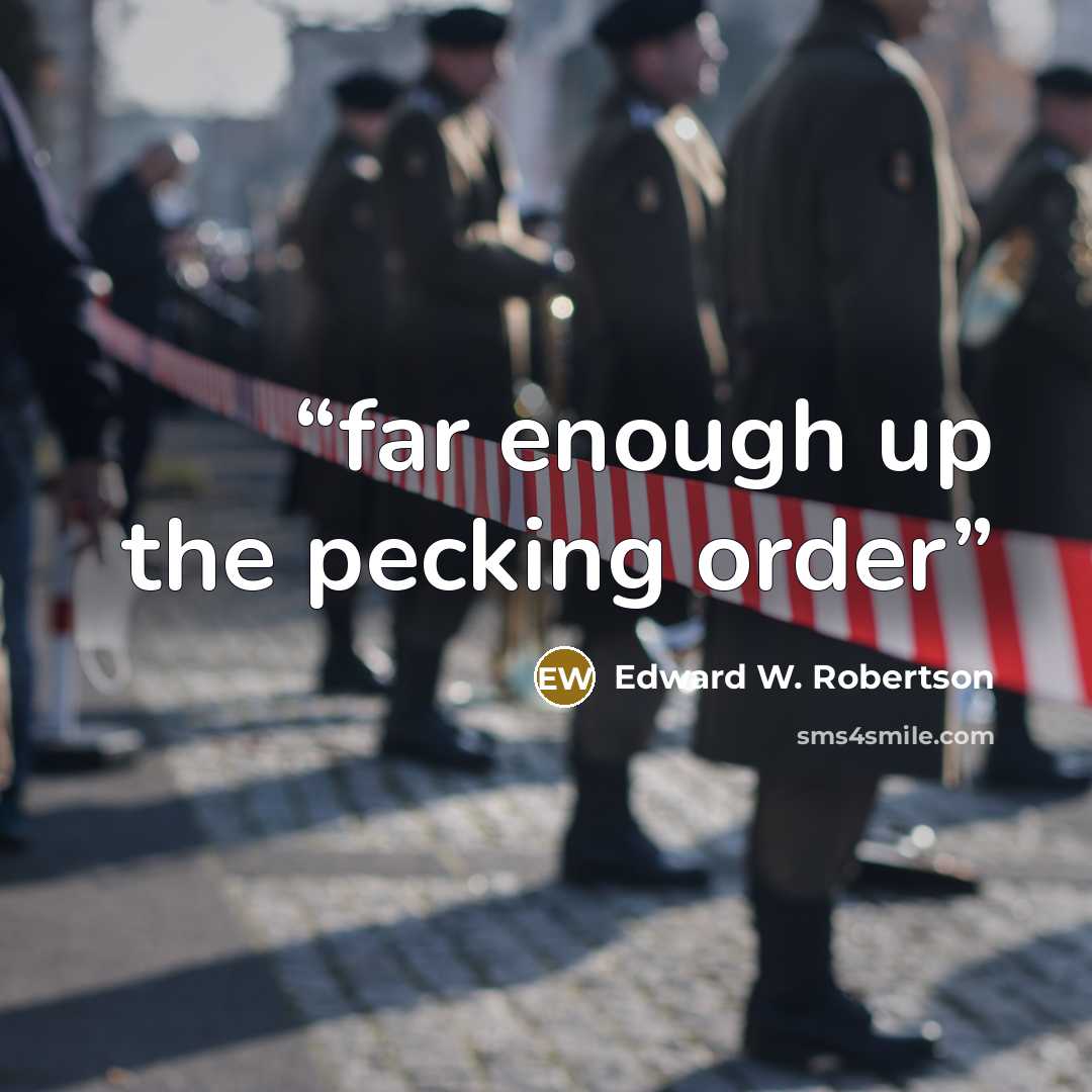 “far enough up the pecking order” quote by Edward W. Robertson
