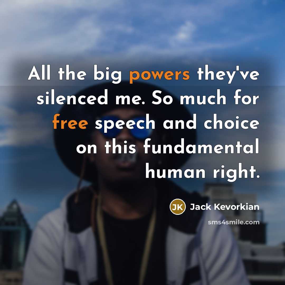 “All the big powers they've silenced me. So much for free speech and choice on this fundamental human right.” quote by Jack Kevorkian