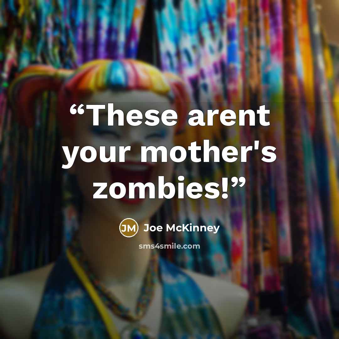 “These arent your mother's zombies!” quote by Joe McKinney