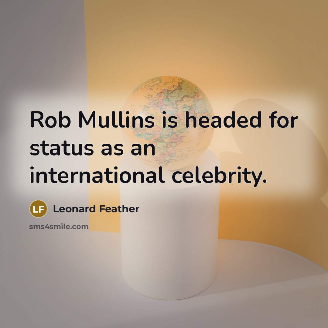 “Rob Mullins is headed for status as an international celebrity.” quote by Leonard Feather