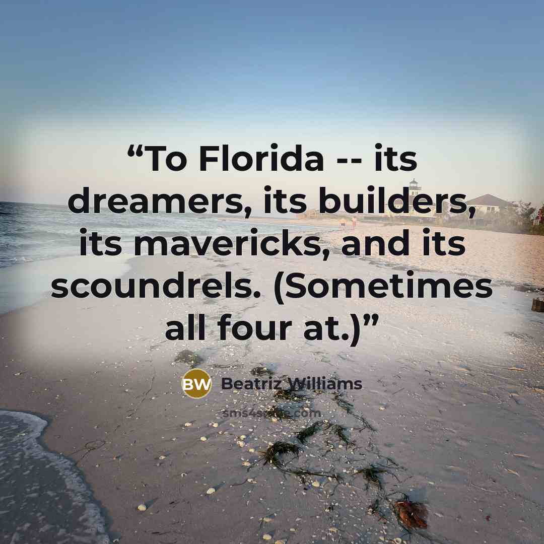 “To Florida -- its dreamers, its builders, its mavericks, and its scoundrels. (Sometimes all four at.)” quote by Beatriz Williams