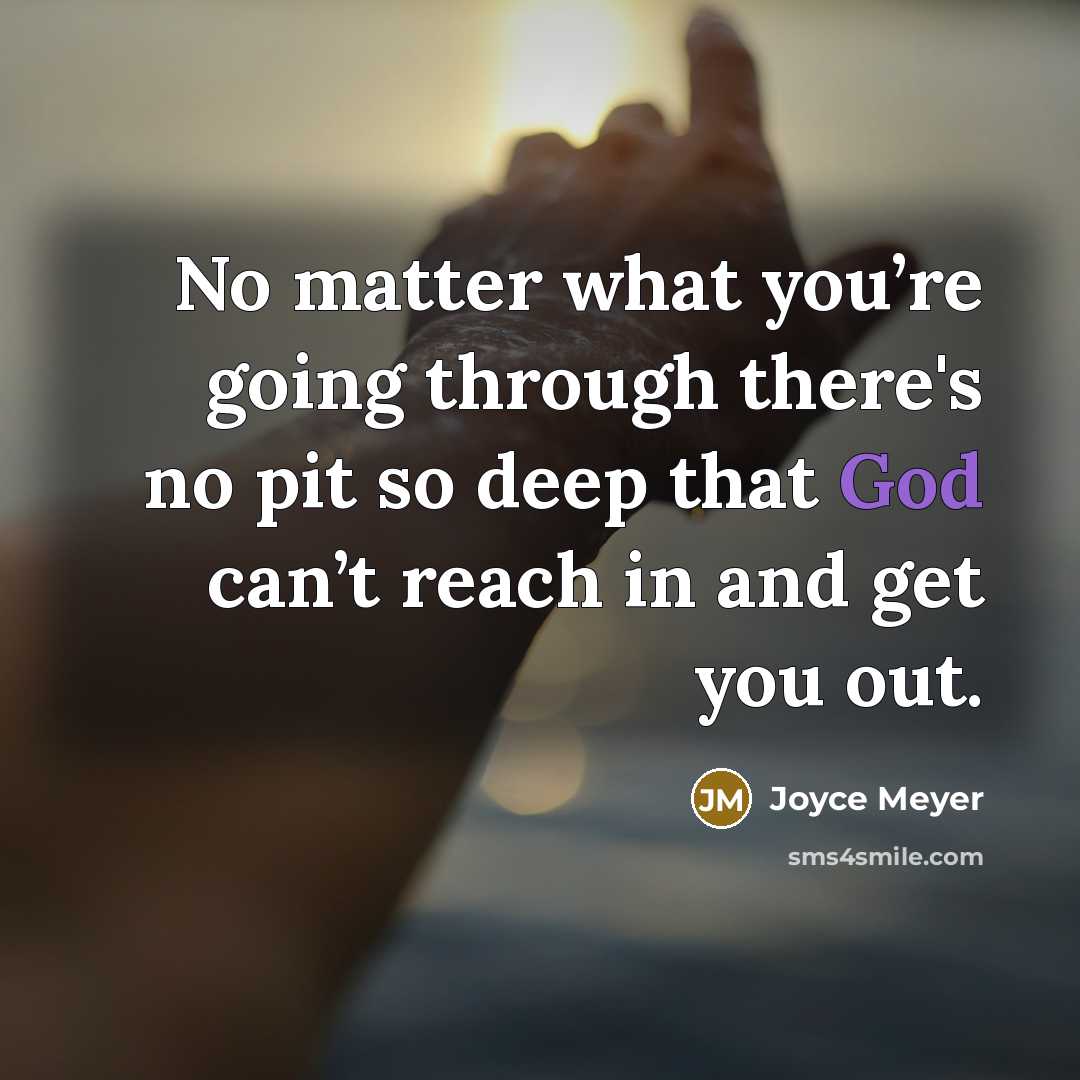 “No matter what you’re going through there's no pit so deep that God can’t reach in and get you out.” quote by Joyce Meyer