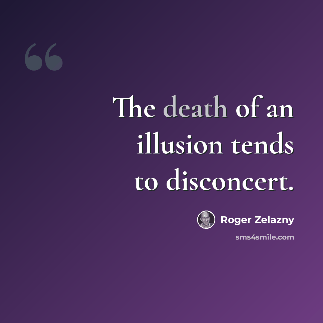 “The death of an illusion tends to disconcert.” quote by Roger Zelazny