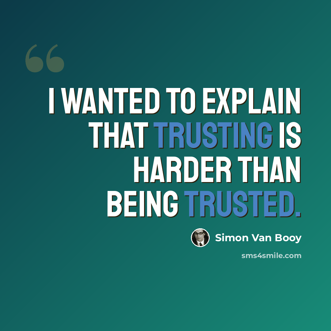“I wanted to explain that trusting is harder than being trusted.” quote by Simon Van Booy