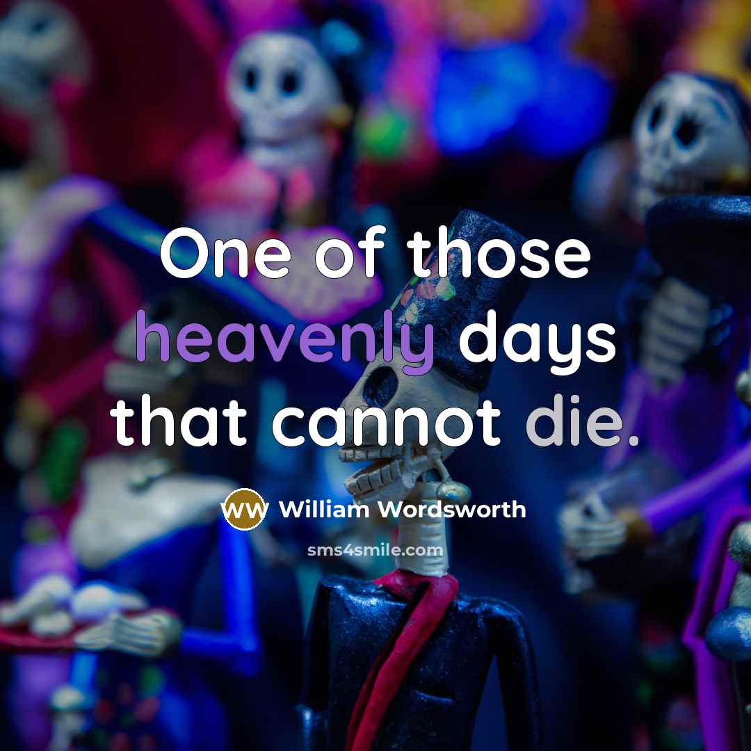 “One of those heavenly days that cannot die.” quote by William Wordsworth