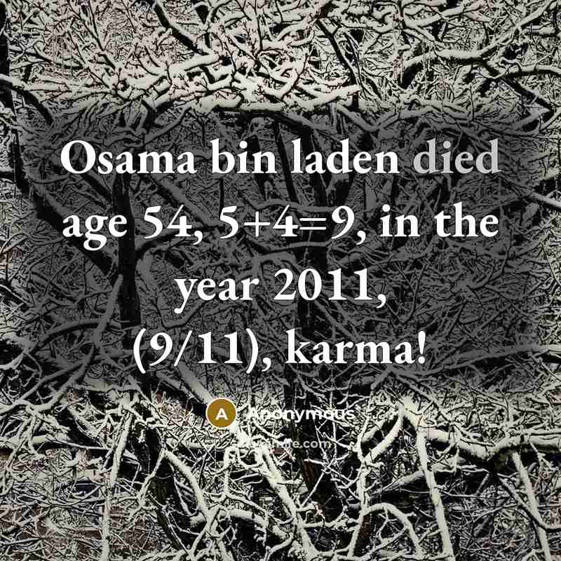 “Osama bin laden died age 54, 5+4=9, in the year 2011, (9/11), karma!” quote by Anonymous