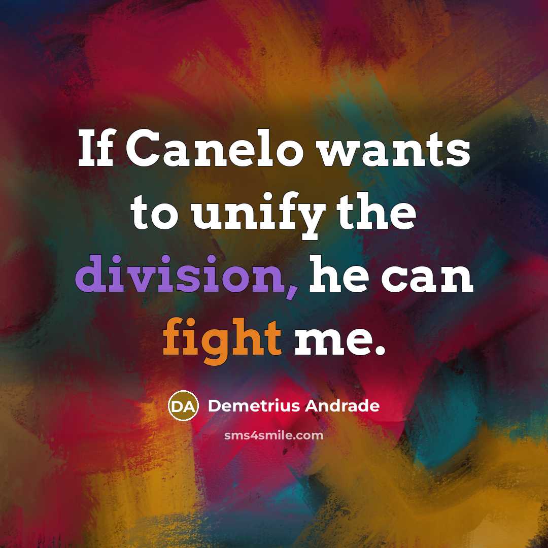 “If Canelo wants to unify the division, he can fight me.” quote by Demetrius Andrade